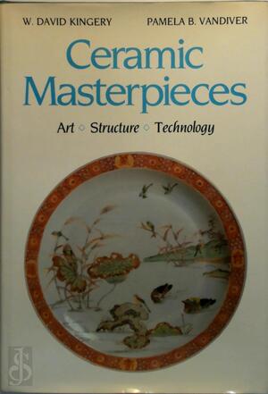 Ceramic Masterpieces - W. D. Kingery, Pamela B. Vandiver Ceramic Masterpieces - W. D. Kingery, Pamela B. Vandiver