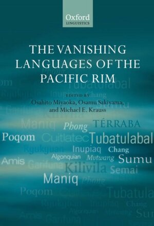 The Vanishing Languages of the Pacific Rim - Osahito Miyaoka, Osamu Sakiyama, Michael E. Krauss