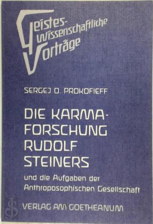 Die Karmaforschung Rudolf Steiners und die Aufgaben der Anthroposophischen Gesellschaft - Sergej O. Prokofieff Die Karmaforschung Rudolf Steiners und die Aufgaben der Anthroposophischen Gesellschaft - Sergej O. Prokofieff