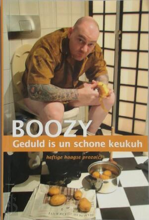 Geduld is een schone keuken / Heftige Haagse proza(c) - Boozy Geduld is een schone keuken / Heftige Haagse proza(c) - Boozy
