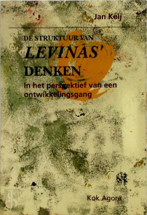 De struktuur van Levinas' denken in het perspektief van een ontwikkelingsgang - J.A.P.M. Keij De struktuur van Levinas' denken in het perspektief van een ontwikkelingsgang - J.A.P.M. Keij