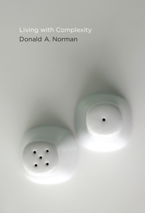 Living with complexity - donald a. norman Living with complexity - donald a. norman