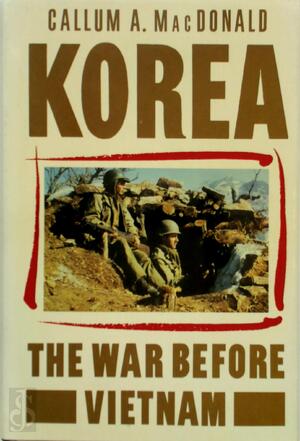 Korea, the War Before Vietnam - C. A. Macdonald