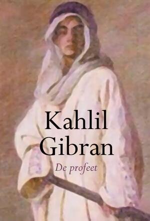 De Profeet - Khalil Gibran De Profeet - Khalil Gibran