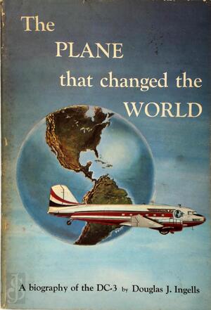 The Plane the changed the World - Douglas J. Ingells