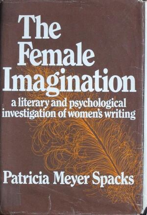 The Female Imagination: a literary and psychological investigation of women's writing - Patricia Meyer Spacks