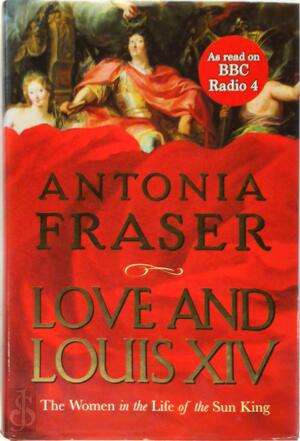 Love and Louis XIV - Antonia Fraser