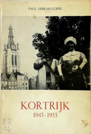 Kortrijk 1945-1955 - Paul Debrabandere