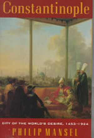 Constantinople - Philip Mansel