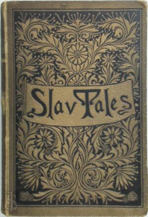 Slav tales - Fairy Tales of the Slav Peasants and Herdsmen - Alex. Chodsko Slav tales - Fairy Tales of the Slav Peasants and Herdsmen - Alex. Chodsko