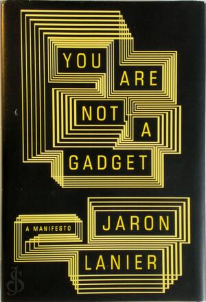 You are Not a Gadget - Jaron Lanier You are Not a Gadget - Jaron Lanier