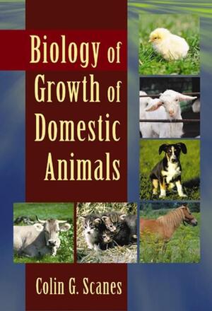 Biology of Growth of Domestic Animals - Colin G. Scanes