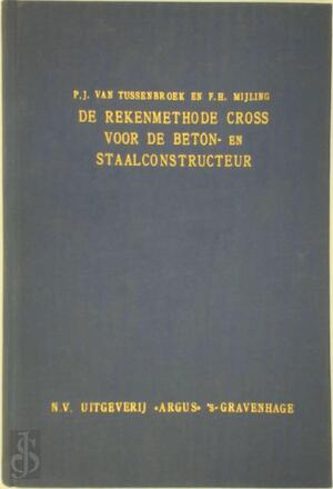 De rekenmethode Cross voor de beton- en staalconstructeur - P. J. van Tussenbroek, F. H. Mijling