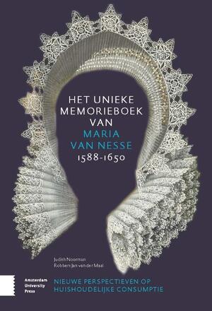 Het unieke memorieboek van Maria van Nesse (1588-1650) - Judith Noorman, Robbert Jan van der Maal Het unieke memorieboek van Maria van Nesse (1588-1650) - Judith Noorman, Robbert Jan van der Maal