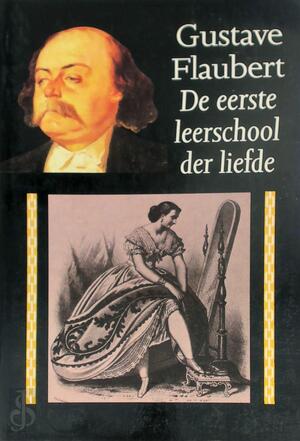 De eerste leerschool der liefde - Gustave Flaubert, Jenny Tuin, François-Régis Bastide