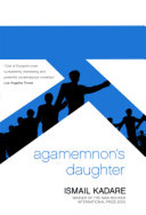 Agamemnon's Daughter - Ismail Kadare