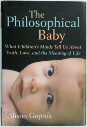 The Philosophical Baby - Alison Gopnik