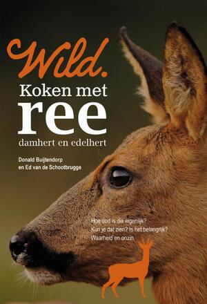 Wild. Koken met ree, damhert en edelhert - Donald Buijtendorp, Ed Van den Schootbrugge Wild. Koken met ree, damhert en edelhert - Donald Buijtendorp, Ed Van den Schootbrugge