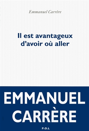 Il est avantageux d'avoir où aller - Emmanuel Carrère Il est avantageux d'avoir où aller - Emmanuel Carrère