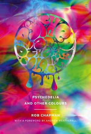 Psychedelia and Other Colours - Rob Chapman Psychedelia and Other Colours - Rob Chapman