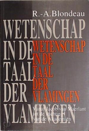 Wetenschap in de taal der Vlamingen - Roger-A. Blondeau Wetenschap in de taal der Vlamingen - Roger-A. Blondeau