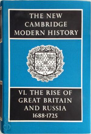 The New Cambridge Modern History: Volume 6, The Rise of Great Britain and Russia, 1688-1715/25 - J. S. Bromley The New Cambridge Modern History: Volume 6, The Rise of Great Britain and Russia, 1688-1715/25 - J. S. Bromley