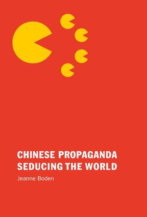 Chinese Propaganda Seducing the World - Jeanne Boden Chinese Propaganda Seducing the World - Jeanne Boden