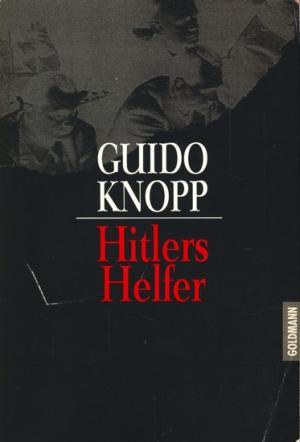 Hitlers Helfer - Guido Knopp Hitlers Helfer - Guido Knopp