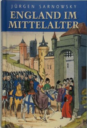 England im Mittelalter - Jürgen Sarnowsky England im Mittelalter - Jürgen Sarnowsky
