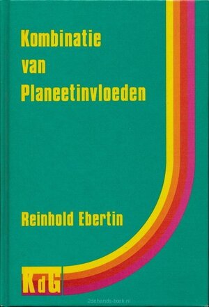 Kombinatie van planeetinvloeden - Reinhold Ebertin, Mona Berghuis Kombinatie van planeetinvloeden - Reinhold Ebertin, Mona Berghuis