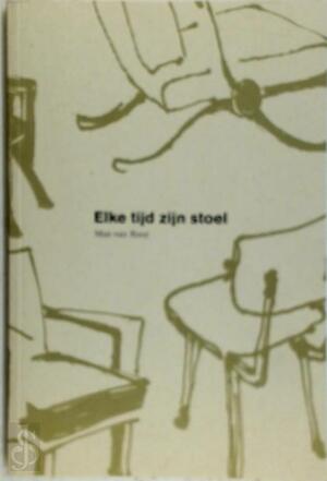 Elke tijd zijn stoel - M. van Rooy, R. Driessen Elke tijd zijn stoel - M. van Rooy, R. Driessen