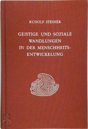 Geistige und soziale Wandlungen in der Menschheitsentwickelung - Rudolf Steiner Geistige und soziale Wandlungen in der Menschheitsentwickelung - Rudolf Steiner