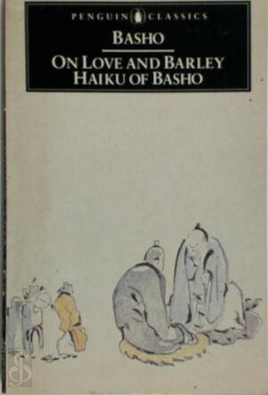 On love and barley : haiku of basho - Basho Matsuo On love and barley : haiku of basho - Basho Matsuo