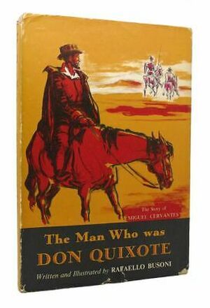 The Man who was Don Quixote: The story of Miguel Cervantes. Written and illustrated by R. Busoni ... assisted by Johanna Johnston - Rafaello Busoni The Man who was Don Quixote: The story of Miguel Cervantes. Written and illustrated by R. Busoni ... assisted by Johanna Johnston - Rafaello Busoni