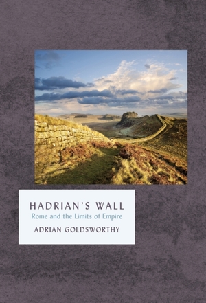 Hadrian's wall - adrian goldsworthy Hadrian's wall - adrian goldsworthy