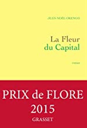 La fleur du capital - Jean-Noël Orengo La fleur du capital - Jean-Noël Orengo