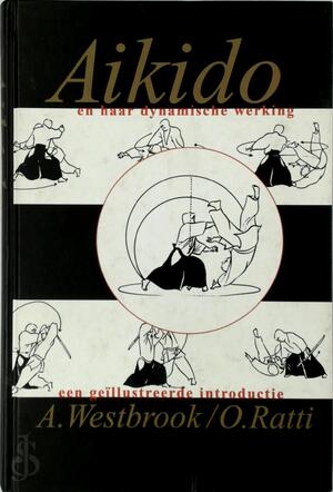 Aikido en haar dynamische werking - A. Westbrook, O. Ratti Aikido en haar dynamische werking - A. Westbrook, O. Ratti