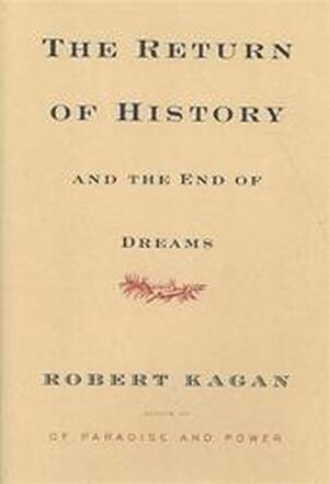 The return of history and the end of dreams - Robert Kagan