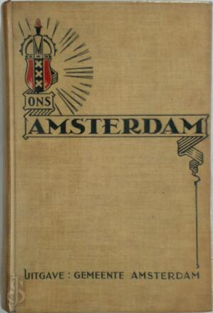 Ons Amsterdam - J. C. vd Does, J. de Jager, A. H. Nolte Ons Amsterdam - J. C. vd Does, J. de Jager, A. H. Nolte