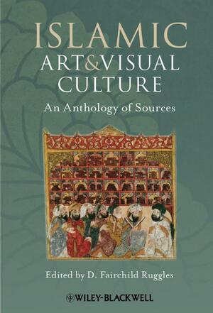 Islamic Art and Visual Culture - D. Fairchild Ruggles