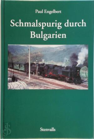 Schmalspurig durch Bulgarien - Paul Engelbert Schmalspurig durch Bulgarien - Paul Engelbert