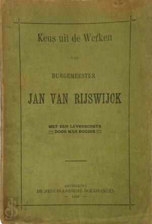 Keus uit de werken van burgemeester Jan Van Rijswijck - Jan Van Rijswijck