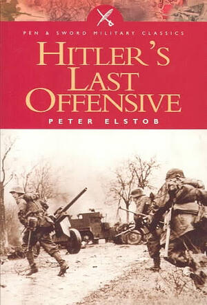 Hitler's Last Offensive - Peter Elstob