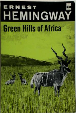 Green Hills of Africa - Ernest Hemingway Green Hills of Africa - Ernest Hemingway