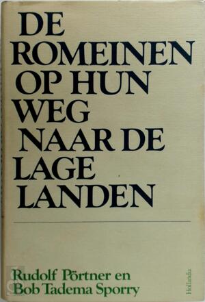 De Romeinen op hun weg naar de lage landen - Rudolf Pörtner, Bob Tadema Sporry De Romeinen op hun weg naar de lage landen - Rudolf Pörtner, Bob Tadema Sporry