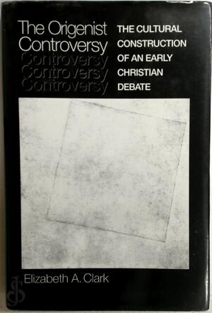 The Origenist Controversy - Elizabeth Ann Clark