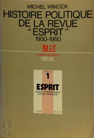 Histoire politique de la revue Esprit, 1930-1950 - Michel Winock