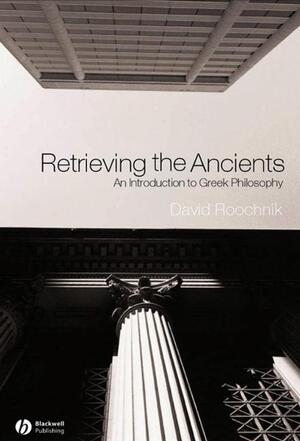 Retrieving the Ancients - David Roochnik
