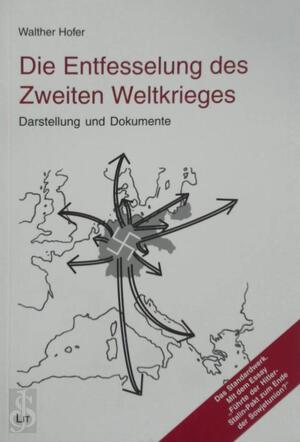 Die Entfesselung des Zweiten Weltkrieges - Walther Hofer