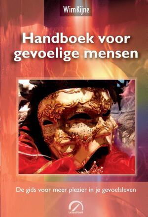 Handboek voor Gevoelige Mensen: de gids voor meer plezier in je gevoelsleven - Wim Kijne Handboek voor Gevoelige Mensen: de gids voor meer plezier in je gevoelsleven - Wim Kijne